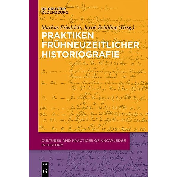 Praktiken frühneuzeitlicher Historiographie / Cultures and Practices of Knowledge in History Bd.2