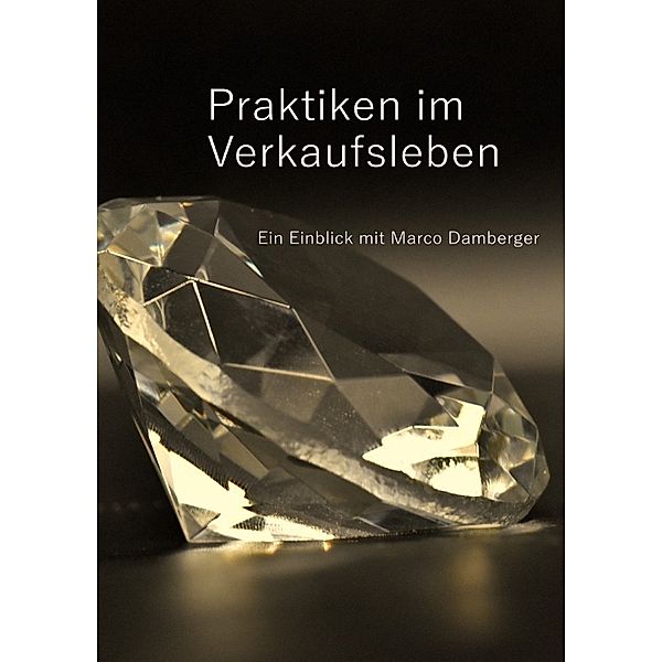 Praktiken im Verkaufsleben - Ein Einblick mit Marco Damberger, Marco Klaus Damberger