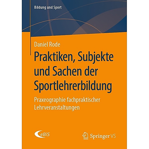 Praktiken, Subjekte und Sachen der Sportlehrerbildung / Bildung und Sport Bd.20, Daniel Rode