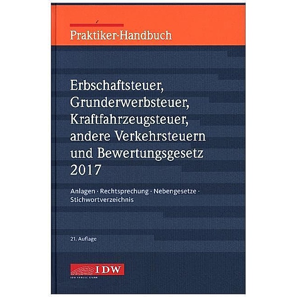 Praktiker-Handbuch Erbschaftsteuer (ErbSt), Grunderwerbsteuer (GrESt), Kraftfahrzeugsteuer (KraftSt), Andere Verkehrsteuern 2017 Bewertungsgesetz