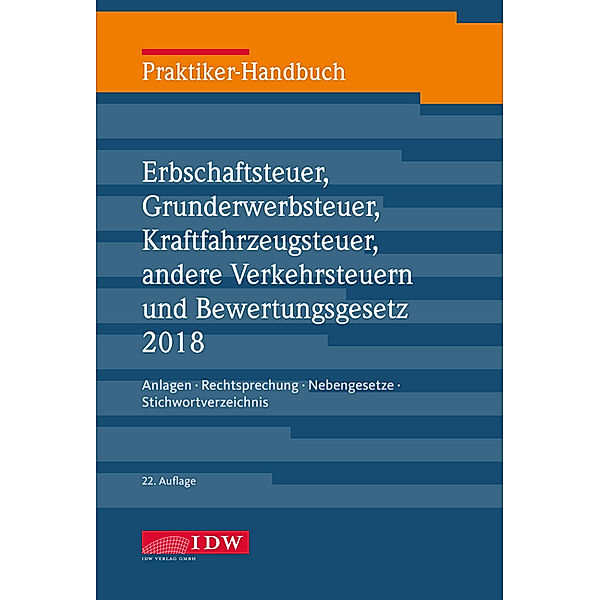 Praktiker-Handbuch Erbschaftsteuer, Grunderwerbsteuer, Kraftfahrzeugsteuer, andere Verkehrsteuern und Bewertungsgesetz 2018
