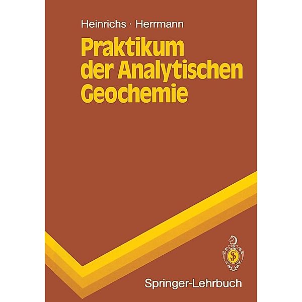 Praktikum der Analytischen Geochemie / Springer-Lehrbuch, Hartmut Heinrichs, Albert G. Herrmann