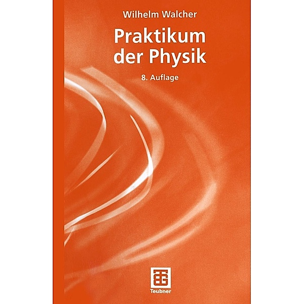 Praktikum der Physik / Teubner Studienbücher Physik, Wilhelm Walcher