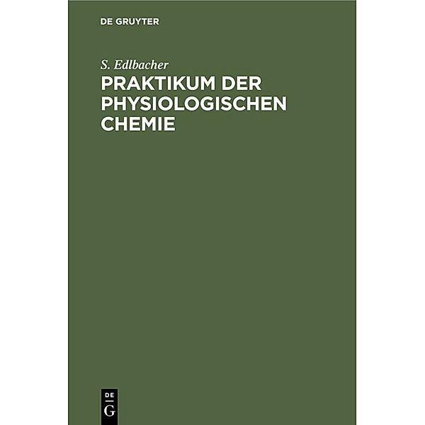 Praktikum der physiologischen Chemie, S. Edlbacher