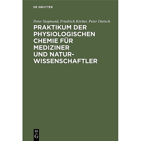 Praktikum der physiologischen Chemie für Mediziner und Naturwissenschaftler, Peter Siegmund, Friedrich Körber, Peter Dietsch