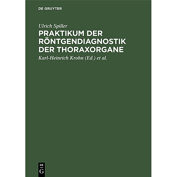 Praktikum der Röntgendiagnostik der Thoraxorgane, Ulrich Spiller