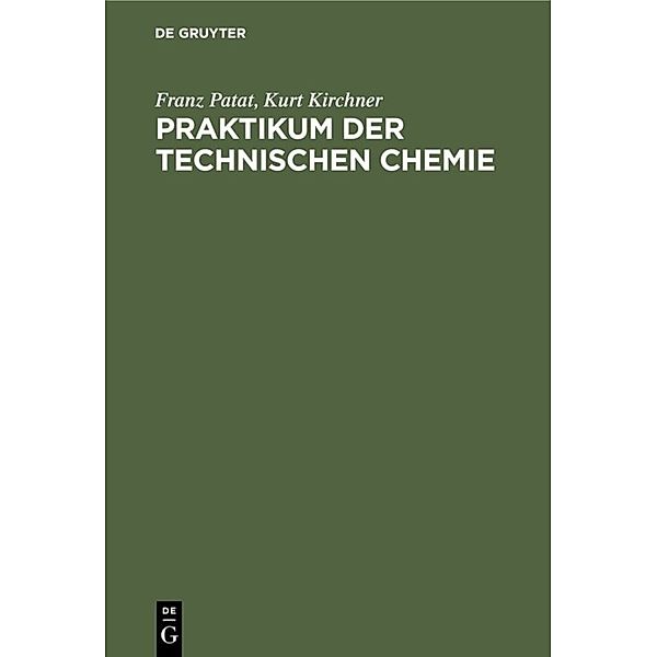 Praktikum der technischen Chemie, Franz Patat, Kurt Kirchner