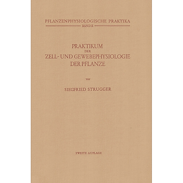 Praktikum der Zell- und Gewebephysiologie der Pflanze, Siegfried Strugger