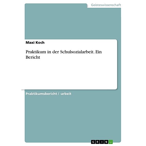 Praktikum in der Schulsozialarbeit. Ein Bericht, Maxi Koch