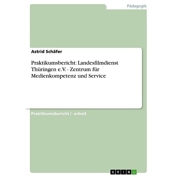 Praktikumsbericht: Landesfilmdienst Thüringen e.V. - Zentrum für Medienkompetenz und Service, Astrid Schäfer