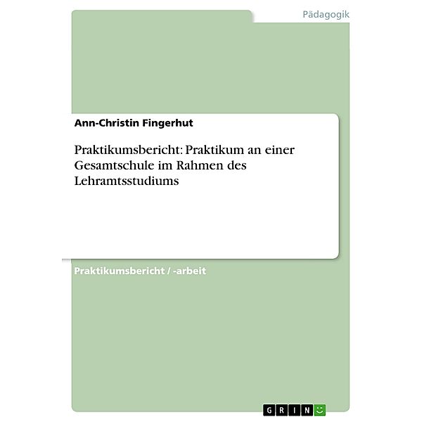 Praktikumsbericht: Praktikum an einer Gesamtschule im Rahmen des Lehramtsstudiums, Ann-Christin Fingerhut