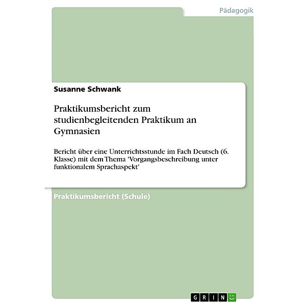 Praktikumsbericht zum studienbegleitenden Praktikum an Gymnasien, Susanne Schwank