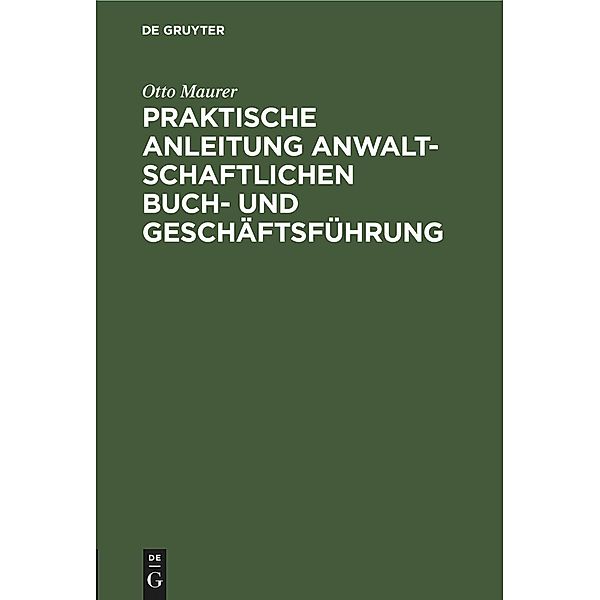 Praktische Anleitung anwaltschaftlichen Buch- und Geschäftsführung, Otto Maurer