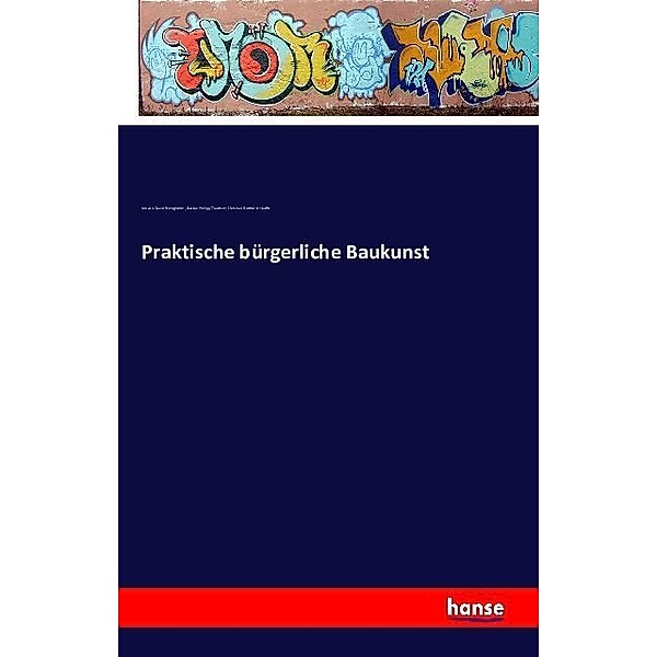 Praktische bürgerliche Baukunst, Johann David Steingruber, Gustav Philipp Trautner, Christian Gotthold Hauffe