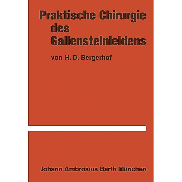 Praktische Chirurgie des Gallensteinleidens, H. D. Bergerhof