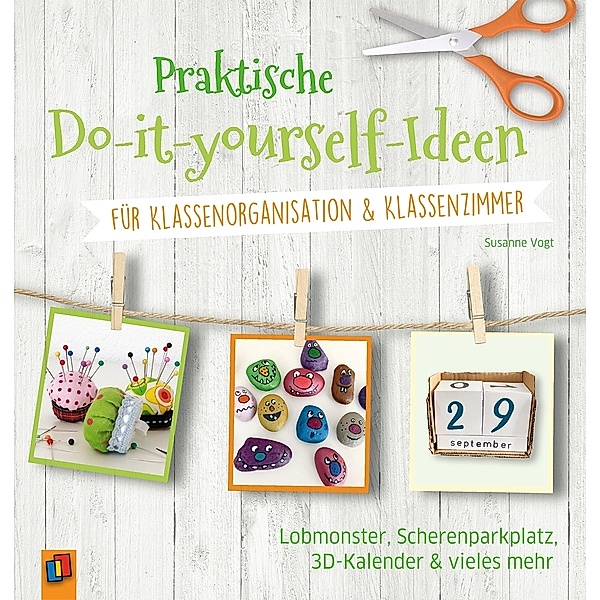 Praktische Do-it-yourself-Ideen für Klassenorganisation & Klassenzimmer, Susanne Vogt