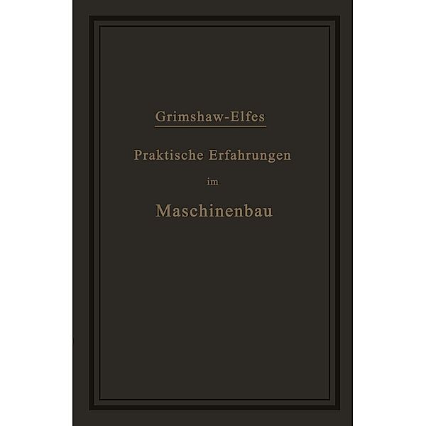Praktische Erfahrungen im Maschinenbau in Werkstatt und Betrieb, Robert Grimshaw, A. Elfes