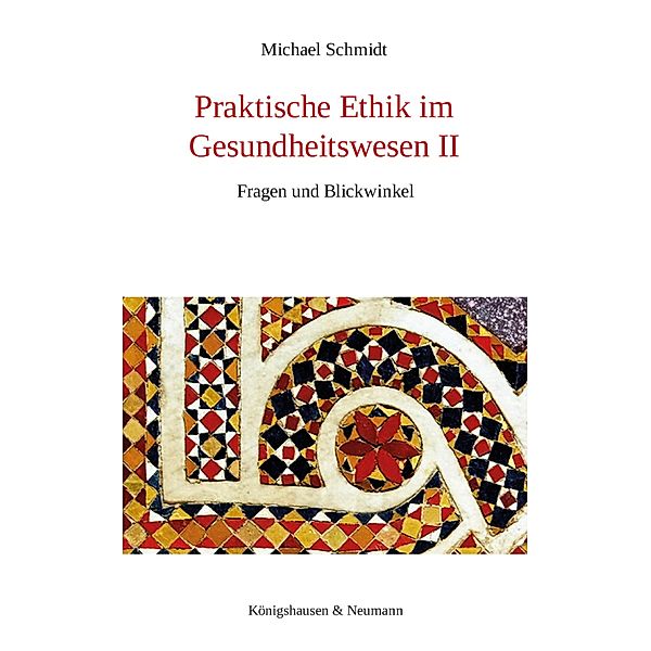 Praktische Ethik im Gesundheitswesen II, Michael Schmidt