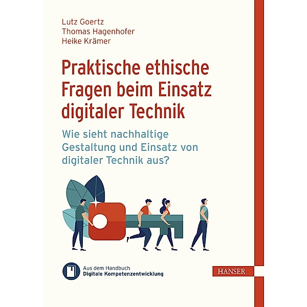 Praktische ethische Fragen beim Einsatz digitaler Technik, Lutz Goertz, Thomas Hagenhofer, Heike Krämer