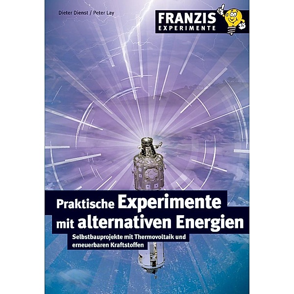 Praktische Experimente mit alternativen Energien / Experimente, Dieter Dienst, Peter Lay