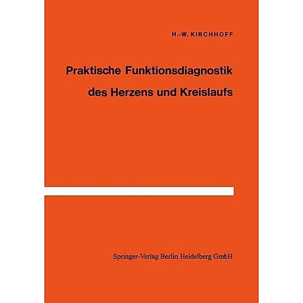 Praktische Funktionsdiagnostik des Herzens und Kreislaufs, H. -W. Kirchhoff
