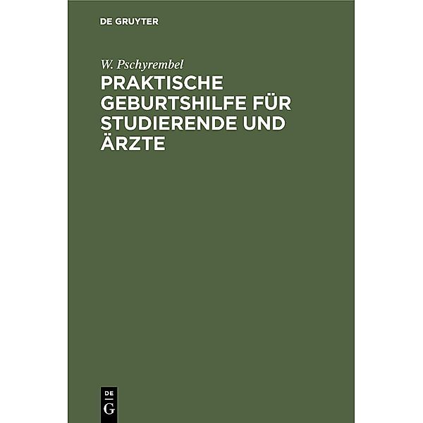 Praktische Geburtshilfe für Studierende und Ärzte, W. Pschyrembel