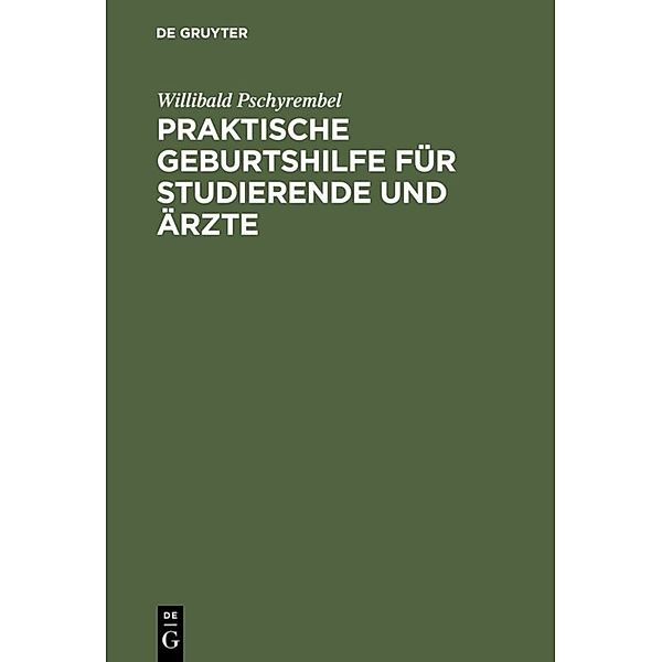 Praktische Geburtshilfe für Studierende und Ärzte, Willibald Pschyrembel