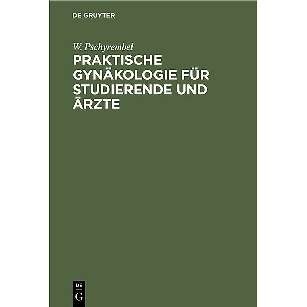 Praktische Gynäkologie für Studierende und Ärzte, W. Pschyrembel