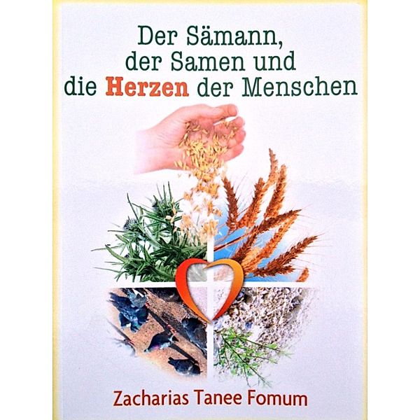 praktische Helfer für die Sieger: Der Sämann, Der Samen Und Die Herzen Der Menschen (praktische Helfer für die Sieger, #4), Zacharias Tanee Fomum