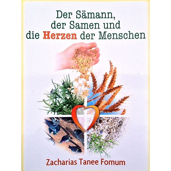 Praktische Hilfen in Heiligung: Der Sämann, der Samen und Die Herzen Der Menschen, Zacharias Tanee Fomum