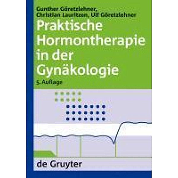 Praktische Hormontherapie in der Gynäkologie, Gunther Göretzlehner, Christian Lauritzen, Ulf Göretzlehner