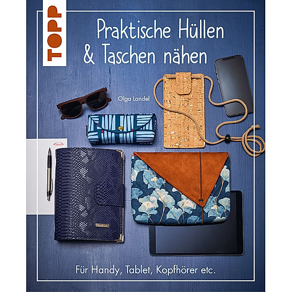 Praktische Hüllen und Taschen nähen, Olga Landel