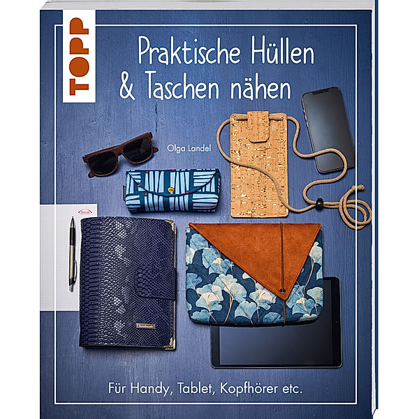 Praktische Hüllen und Taschen nähen, Olga Landel