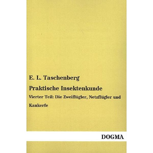 Praktische Insektenkunde, E. L. Taschenberg