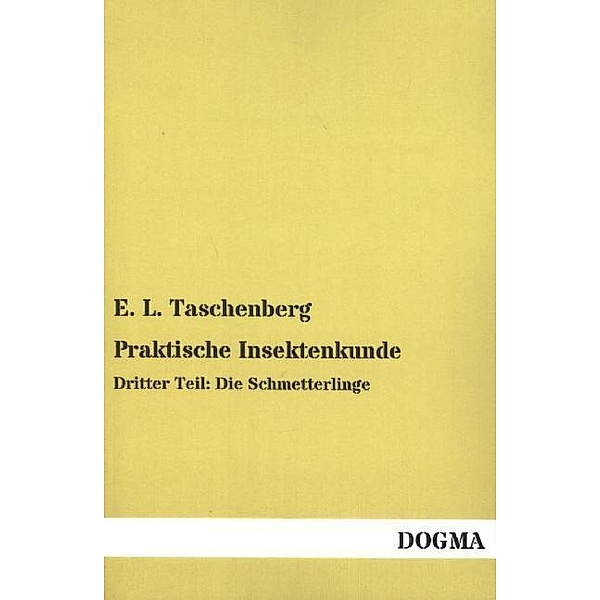 Praktische Insektenkunde, E. L. Taschenberg