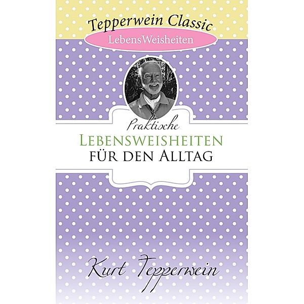 Praktische Lebensweisheiten für den Alltag, Kurt Tepperwein