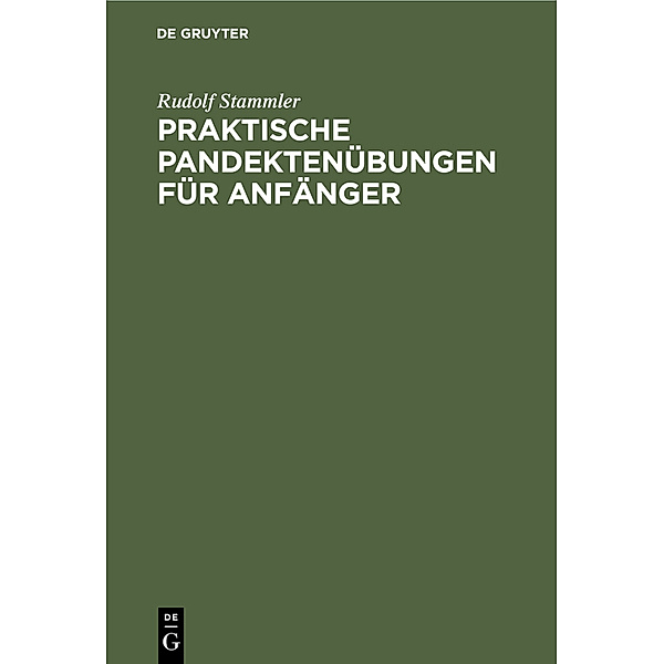Praktische Pandektenübungen für Anfänger, Rudolf Stammler