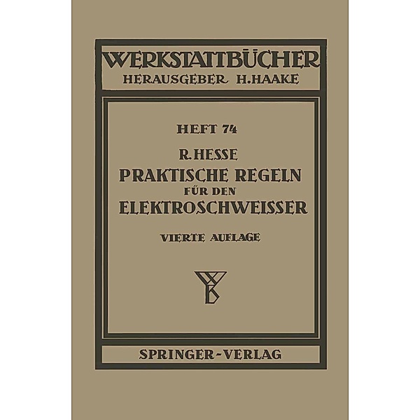 Praktische Regeln für den Elektroschweisser / Werkstattbücher Bd.74, R. Hesse