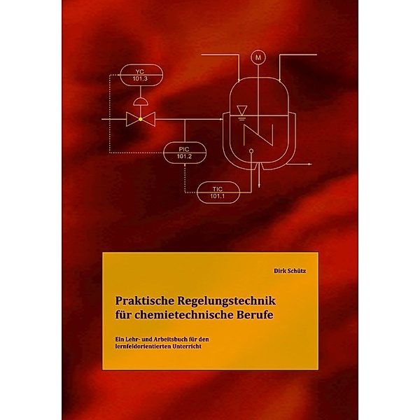 Praktische Regelungstechnik für chemietechnische Berufe, Dirk Schütz