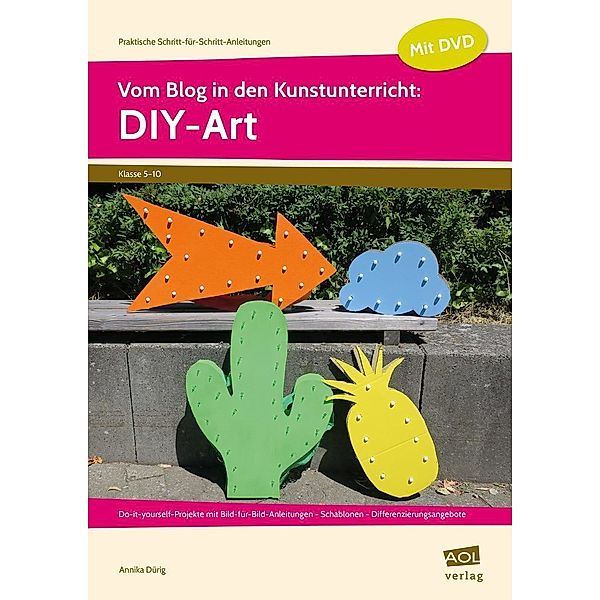 Praktische Schritt-für-Schritt-Anleitungen - SEK / Vom Blog in den Kunstunterricht: DIY-Art, m. 1 CD-ROM, Annika Dürig