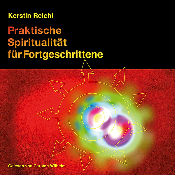 Praktische Spiritualität für Fortgeschrittene, Kerstin Reichl