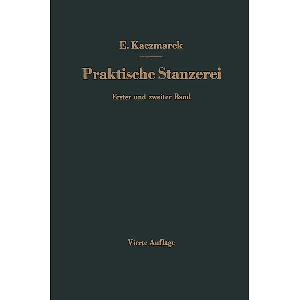 Praktische Stanzerei Ein Buch für Betrieb und Büro mit Aufgaben und Lösungen, Eugen Kaczmarek