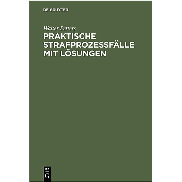 Praktische Strafprozeßfälle mit Lösungen, Walter Petters