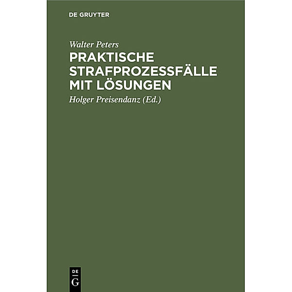 Praktische Strafprozeßfälle mit Lösungen, Walter Peters