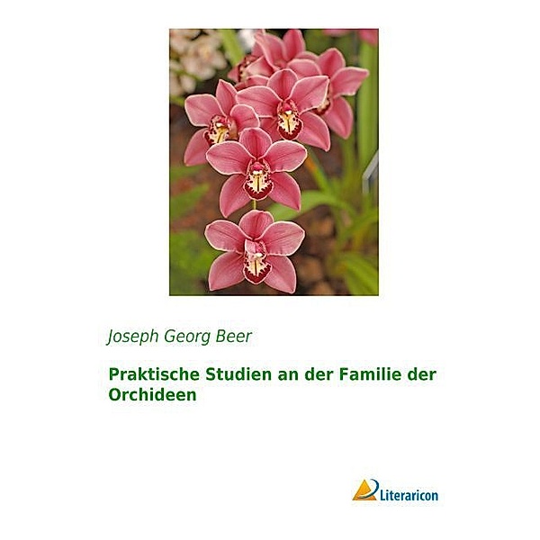Praktische Studien an der Familie der Orchideen, Joseph Georg Beer