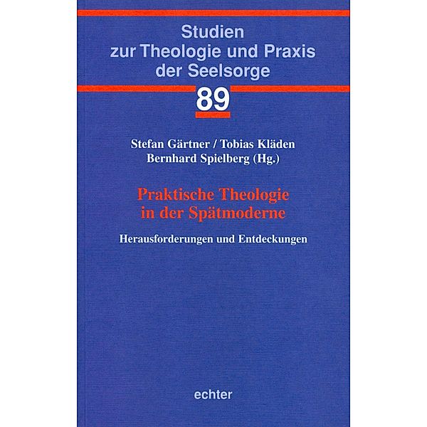 Praktische Theologie in der Spätmoderne / Studien zur Theologie und Praxis der Seelsorge Bd.89