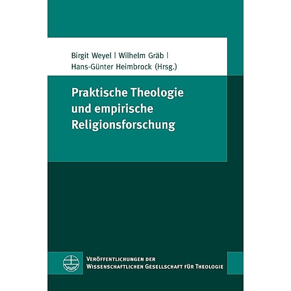 Praktische Theologie und empirische Religionsforschung / Veröffentlichungen der Wissenschaftlichen Gesellschaft für Theologie (VWGTh) Bd.39