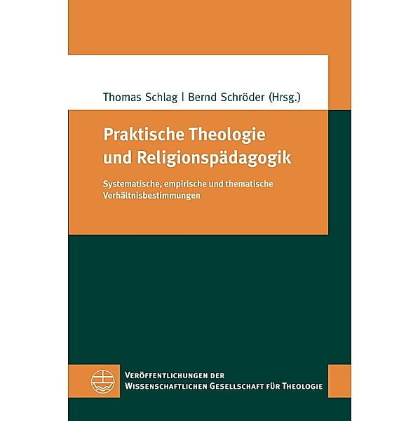Praktische Theologie und Religionspädagogik / Veröffentlichungen der Wissenschaftlichen Gesellschaft für Theologie (VWGTh) Bd.60