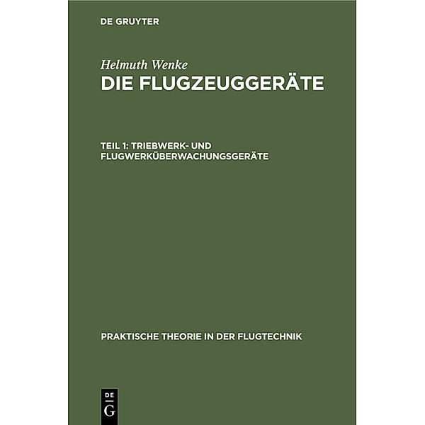 Praktische Theorie in der Flugtechnik / 11, 1 / Triebwerk- und Flugwerküberwachungsgeräte, Helmuth Wenke