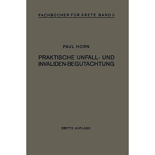 Praktische Unfall- und Invalidenbegutachtung / Fachbücher für Ärzte Bd.2, Paul Horn